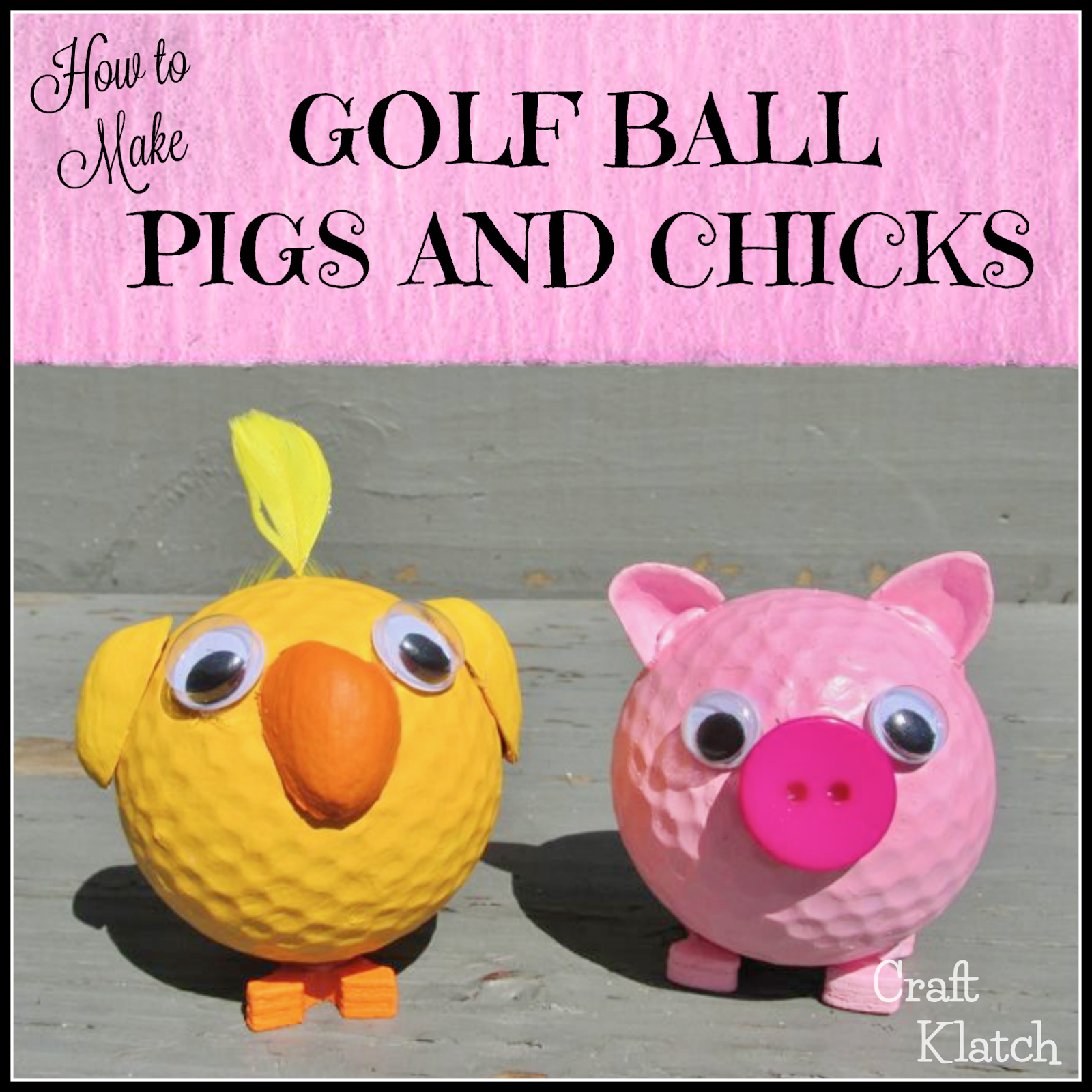 Craft Klatch ® Recycle Old Golf Balls Pig and Chick Craft DIY