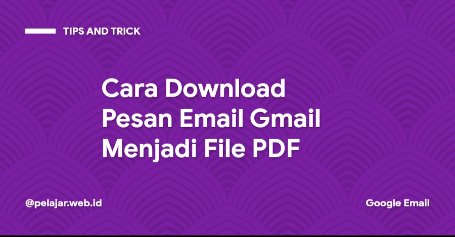Cara Menyimpan Pesan Email di Gmail Menjadi File PDF