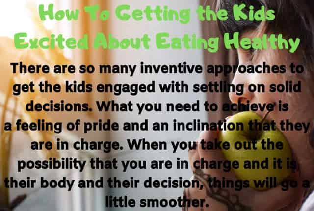 How To Getting the Kids Excited About Eating Healthy