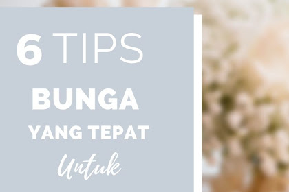 6 Tips Memilih Bunga Yang Tepat Untuk Pasangan 