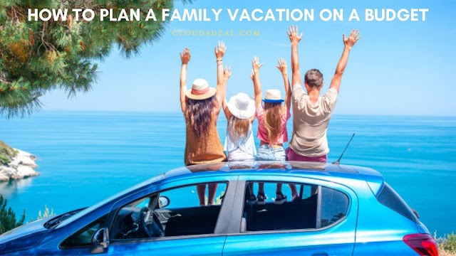 How to Plan a Family Vacation on a Budget