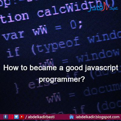 How to become a good javascript programmer? - عبد القادر بسطي