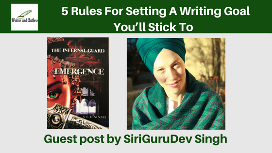 5 Rules For Setting A Writing Goal You’ll Stick To, guest post by SiriGuruDev Singh