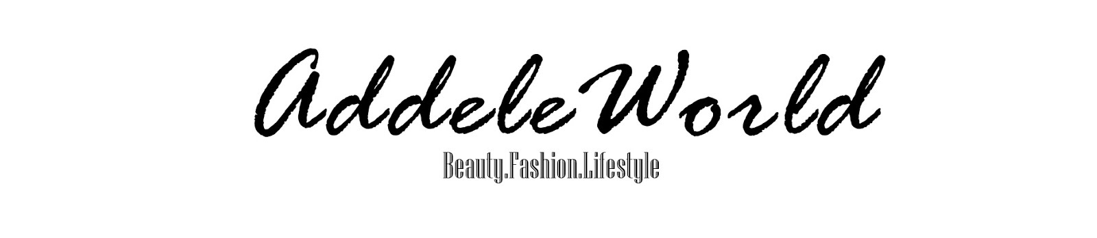 * A D D E L E W O R L D - BEAUTY, FASHION, LIFESTYLE *