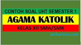 Soal UHT Agama Katolik Kelas XII Semester Ganjil