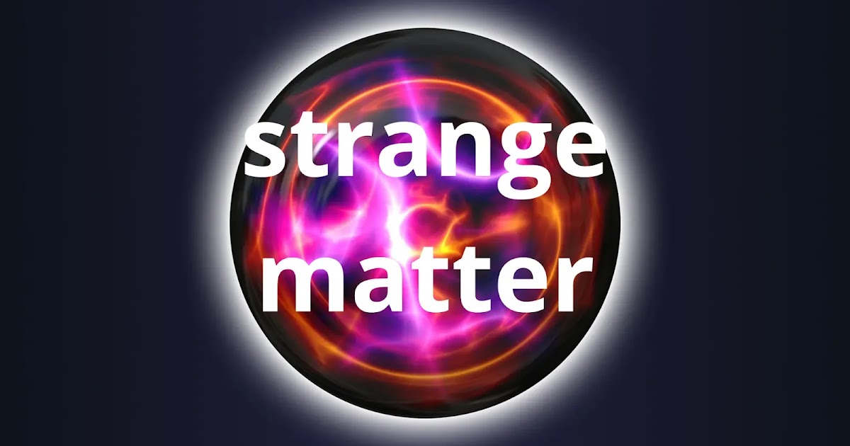 6 Of Your Questions On Strange Matter With Answers 6-of-your-questions-on-strange-matter-with-answers