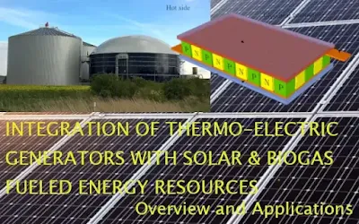 INTEGRATION OF THERMO-ELECTRIC GENERATORS WITH SOLAR AND BIOGAS FUELED ENERGY RESOURCES: Overview and Applications (#thermoelectricgenerators)(#biofuels)(#ipumusings)