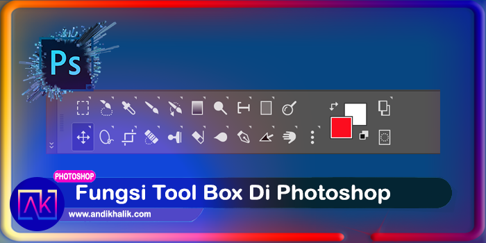Mengenal Fungsi ToolBox pada Aplikasi Adobe Photoshop dan penjelasannya