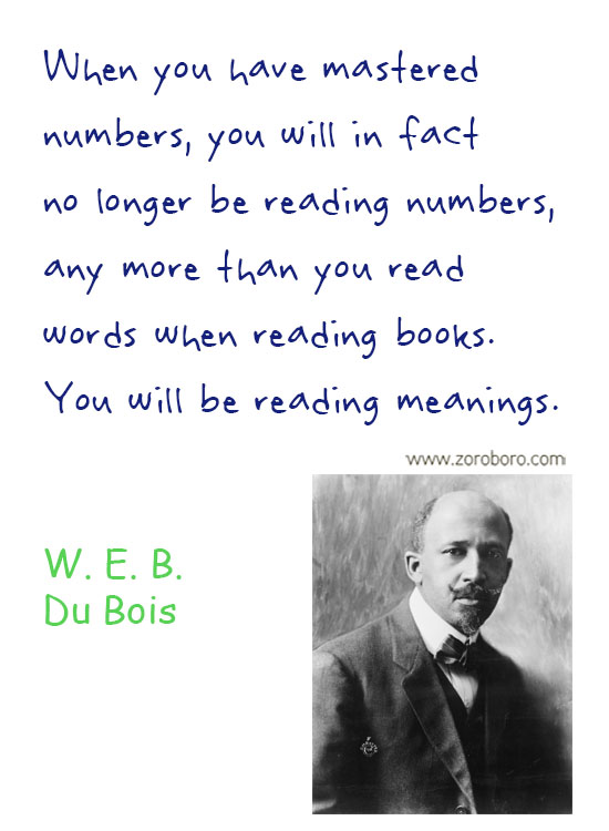 W.E.B. Du Bois Quotes. W.E.B. Du Bois Liberty Quotes, People, Law Quotes, Education Quotes. W.E.B. Du Bois Philosophy