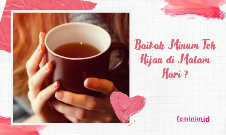 Minum Teh Hijau Sebelum Tidur di Malam Hari, Apakah Baik Untuk