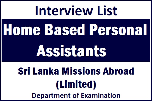 Intervew List : Home Based Personal Assistants -  Sri Lanka Missions Abroad (Limited)