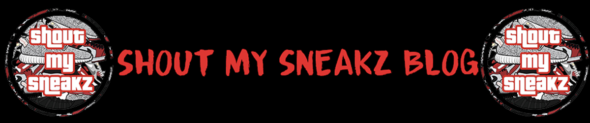Shout My Sneakz Blog! Sneaker News!