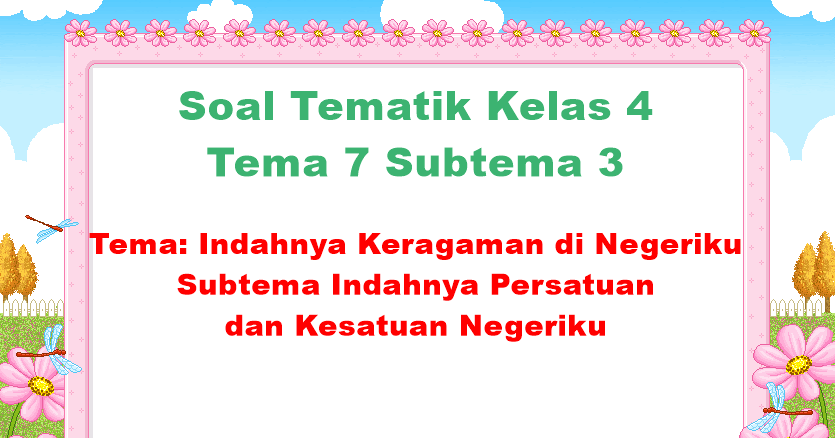Soal Tematik Kelas 4 Tema 7 Subtema 3