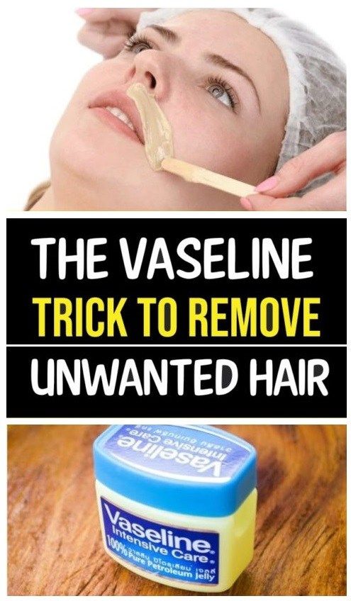The Vaseline Trick Will Help You Remove All Unwanted Hair - herbal diet