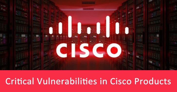 Alert!! Critical Bugs in Cisco Products Let Hackers Execute Arbitrary Code to Gain Admin Access