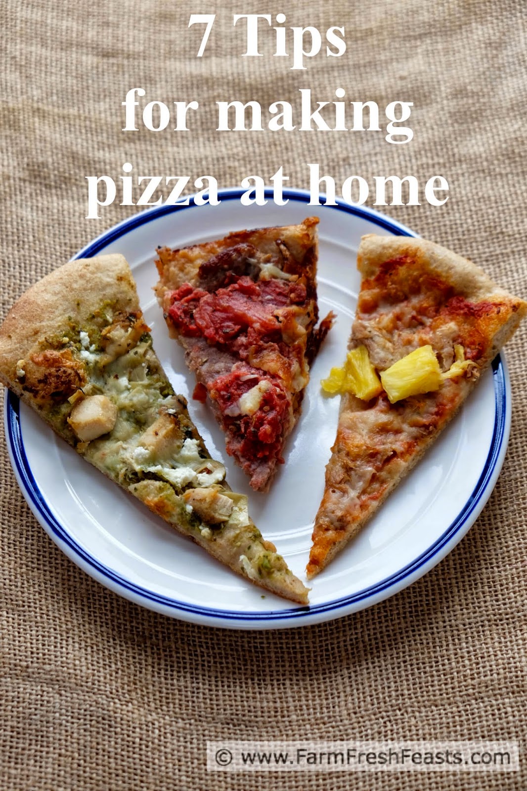 Farm Fresh Feasts Seven Tips for Making Pizza at Home.