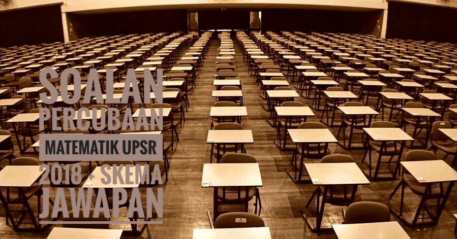 Soalan Percubaan Matematik UPSR 2018 + Skema Jawapan 