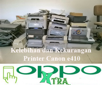 Kelebihan Dan Kekurangan Printer Canon E410 Oppotutorial