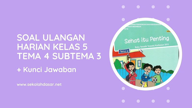 Soal Ulangan Harian Kelas 5 Tema 4 Subtema 3 dan Kunci Jawabannya