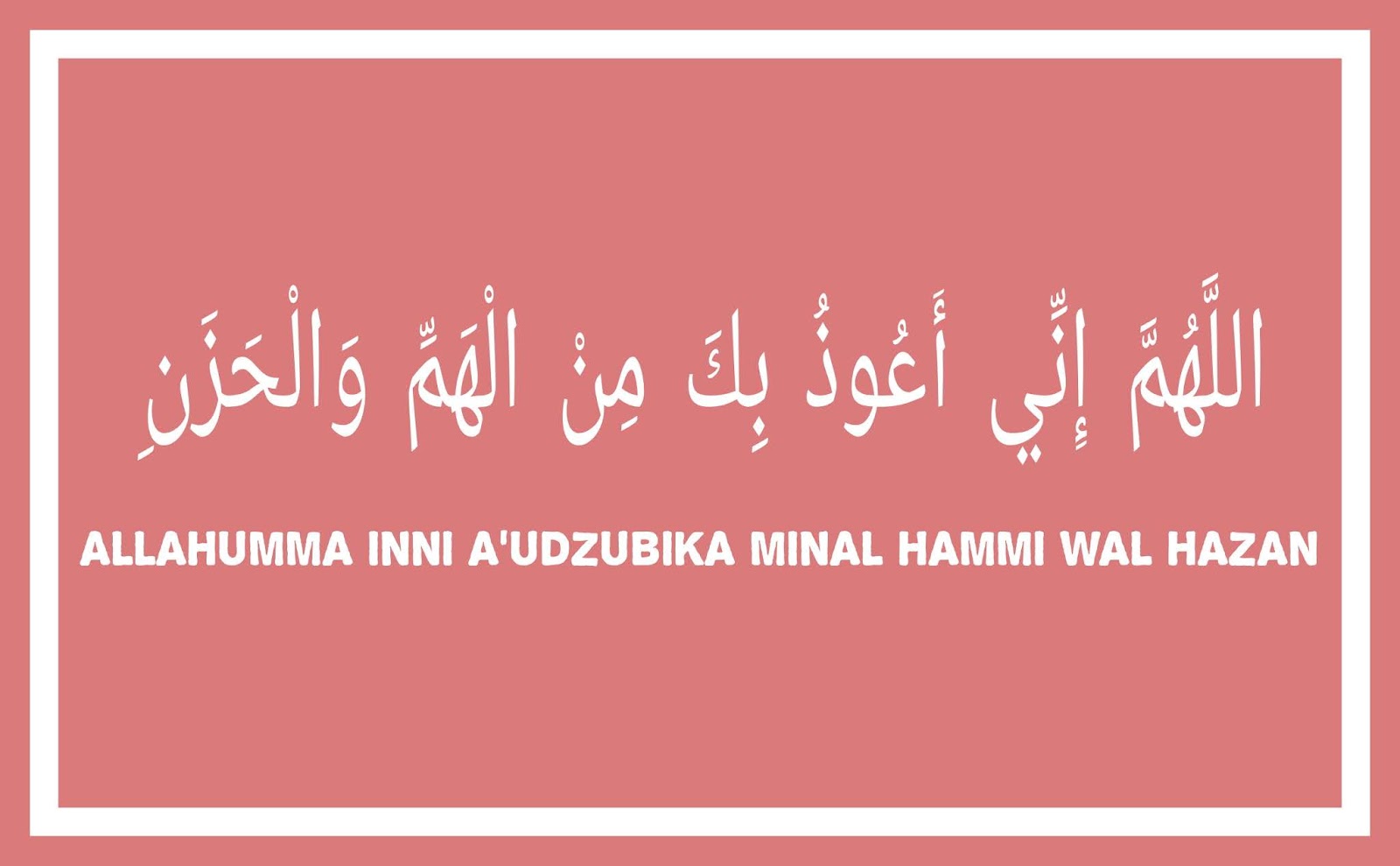Allahumma Inni A Udzubika Minal Hammi Wal Hazan Artinya Diangpedia