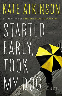 started early took my dog by kate atkinson started early took my dog by kate atkinson