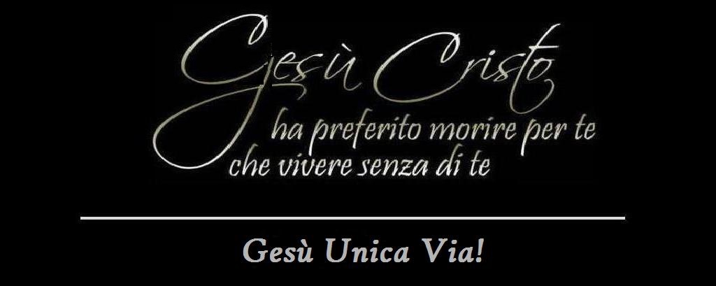 Gesù Unica Via!