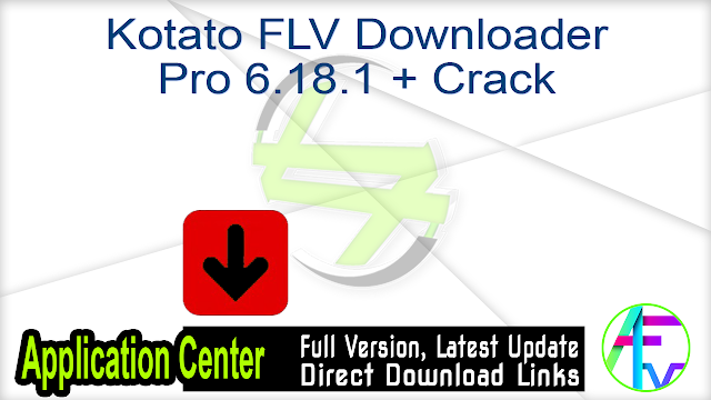 Kotato FLV Downloader Pro 6.18.1 + Crack