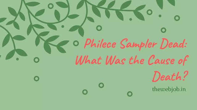 Philece Sampler Dead: What Was the Cause of Death?