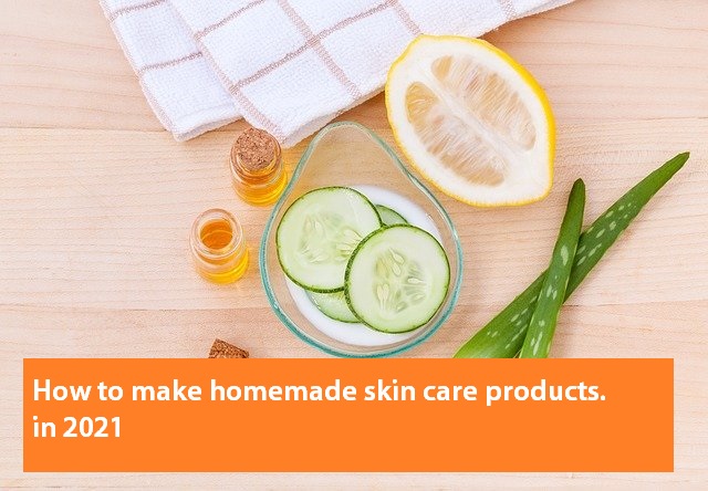 How to make homemade skin care products. in 2021