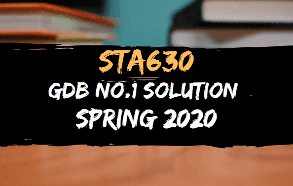 Sta630 assignment no 1 solution 2020 picture