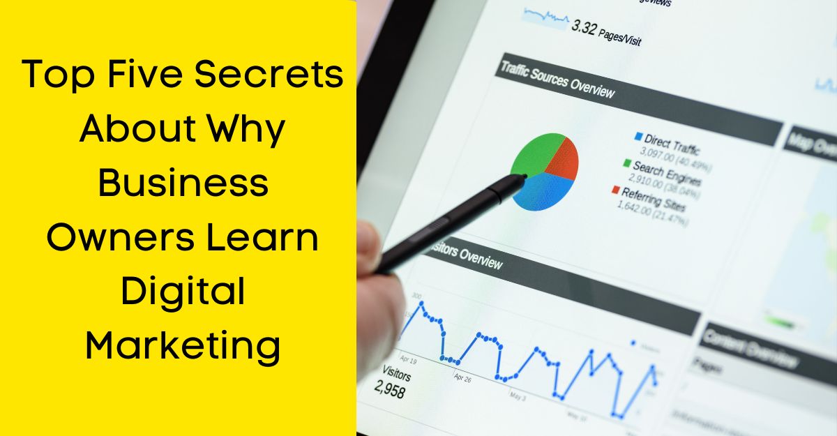 Top Five Secrets About Why Business Owners Learn Digital Marketing