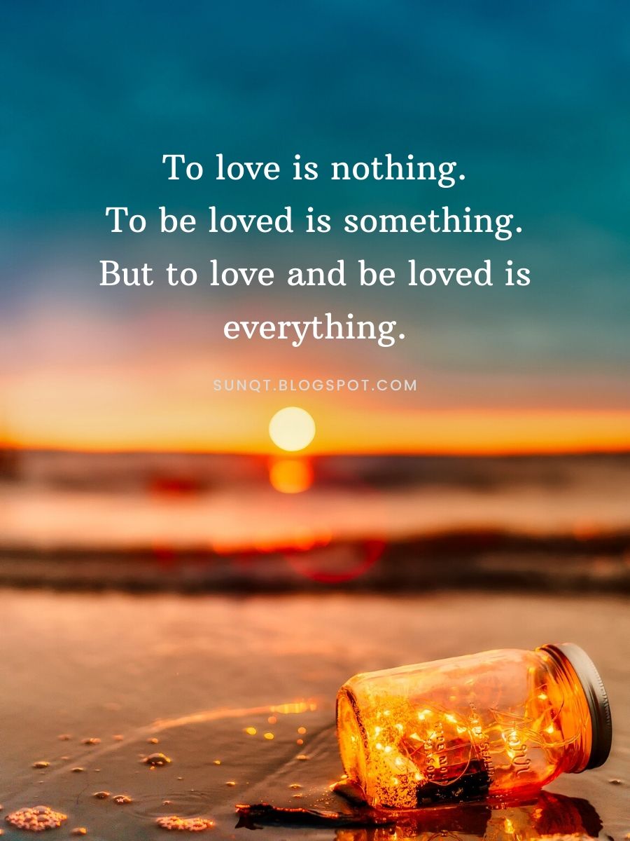 To love is nothing. To be loved is something. But to love and be loved ...