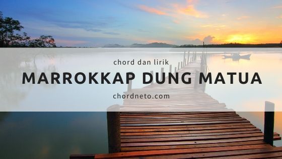 Chord Lagu Marrokkap Dung Matua Dorman Manik Semua Kunci Chordneto