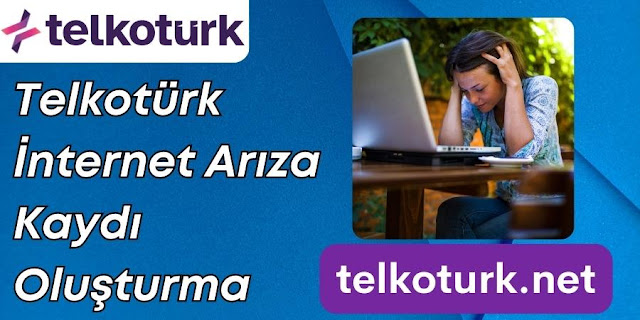 Telkotürk İnternet Arıza Kaydı Oluşturma - Telkotürk