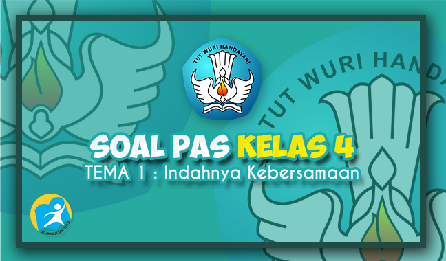 Latihan Soal dan Kunci Jawaban PAS Kelas 4 Tema 1 Semester