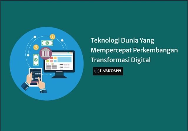 Teknologi Dunia Yang Mempercepat Perkembangan Transformasi Digital