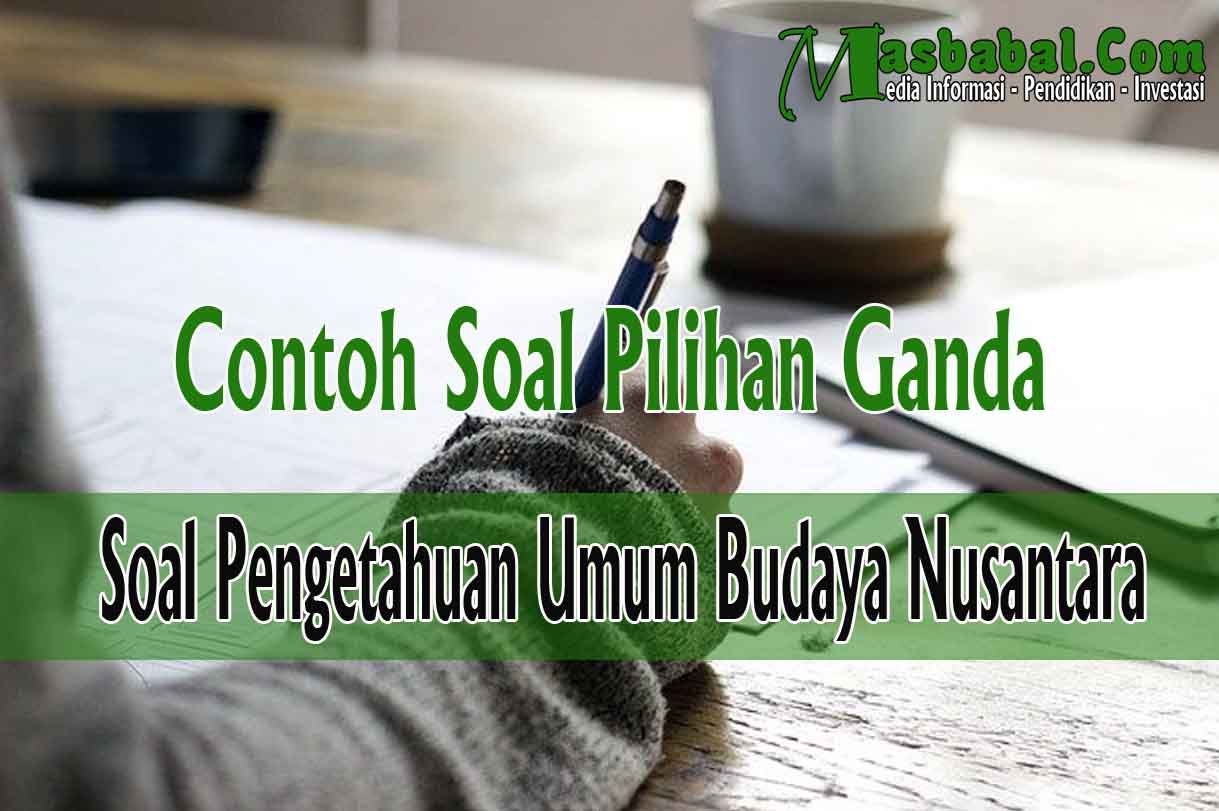 Contoh Soal Pengetahuan Umum Budaya Nusantara  MASBABAL