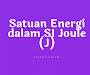 Inilah Satuan Energi dalam SI, Jangan Salah Inilah Satuan Energi dalam SI, Jangan Salah