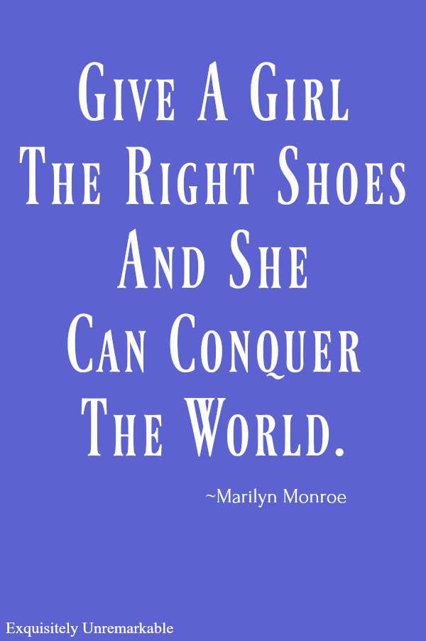 Marilyn Monroe Give a girl the right shoes quote