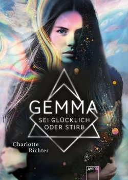 Bücherblog. Neuzugang. Buchcover. Gemma - Sei glücklich oder stirb von Charlotte Richter. Fantasy. Jugendbuch. Arena Verlag.