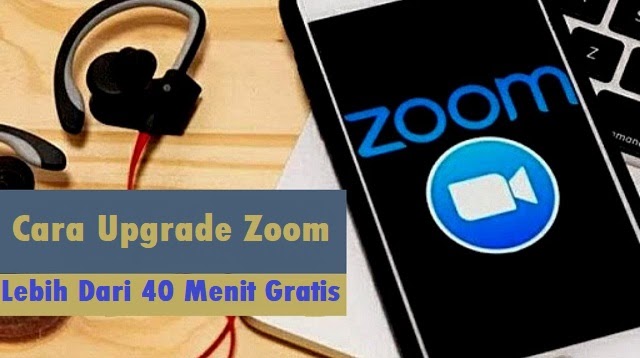 Cara Upgrade Zoom Lebih Dari 40 Menit Gratis 2021 Cara1001