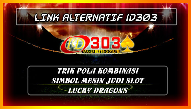 Trik Pola Kombinasi Simbol Mesin Judi Lucky Dragons Trik Pola Kombinasi Simbol Mesin Judi Lucky Dragons