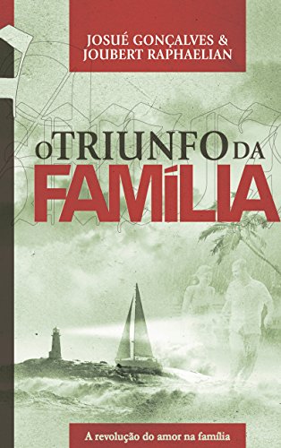 O Triunfo da Família A Revolução do Amor na Família - Josué Gonçalves, Joubert Raphaelian