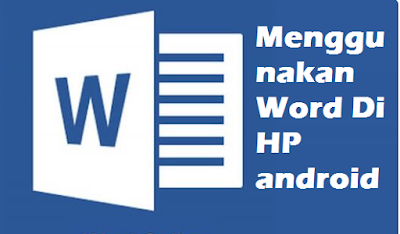 Menggunakan Word Di HP android Menggunakan Word Di HP android