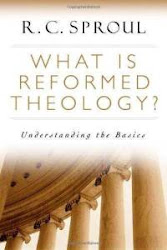 What is Reformed Theology by R.C. Sproul