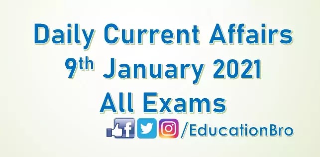 Daily Current Affairs 9th January 2021 For All Government Examinations