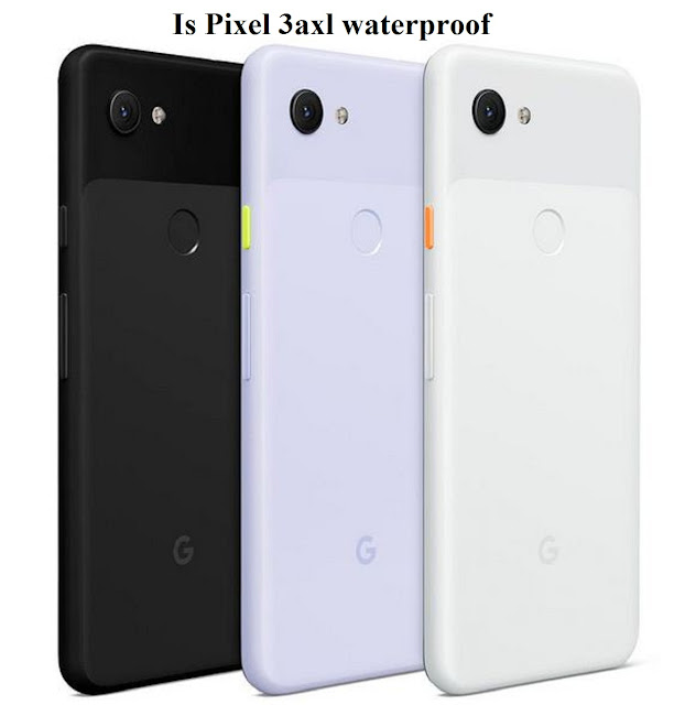 Is Pixel 3axl waterproof?