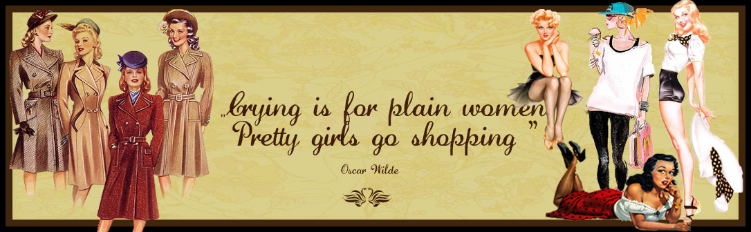 “Crying is for plain women. Pretty women go shopping.”