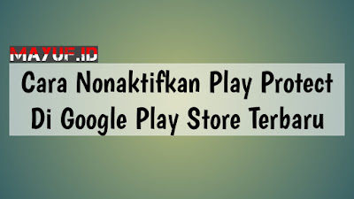 Cara Nonaktifkan Play Protect Di Google Play Store