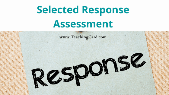 Selected Response Assessment (Selected-Response Tests) - Meaning, Examples, Characteristics, Advantages And Disadvantages